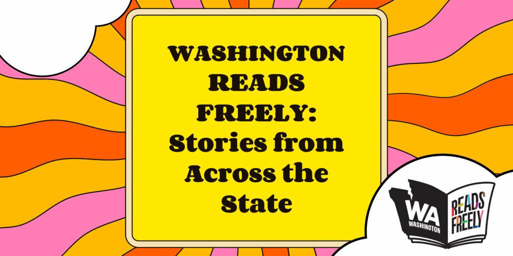 text on a colorful background reads: WASHINGTON READS FREELY: Stories from Across the State