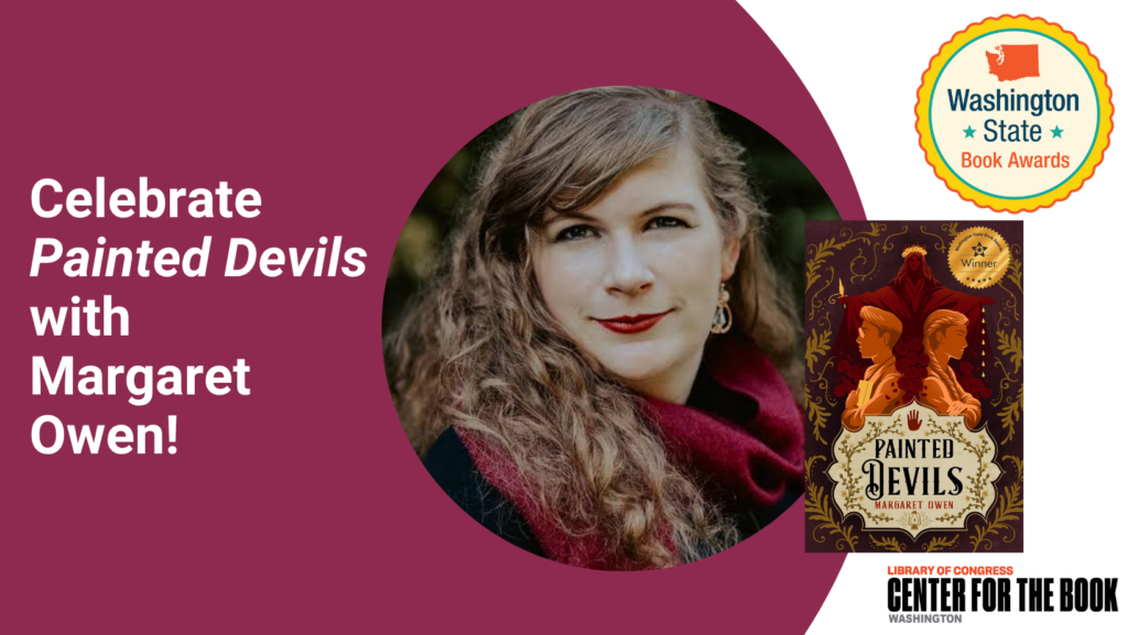 text reads: Celebrate Painted Deveils with Margaret Owen. A photo of the author appears next to the book cover and a logo for the Washington State Book Awards and for the Washington Center for the Book.