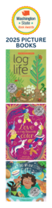2025 WA State Book Award bookmark showing 2025 winners and finalists for picture books side two includes Log Life by Amy Hevron Love Is My Favorite Color by Nina Laden and Melissa Castrillon What Did My Ancestors Eat? by Quinn Miller Murphy and Jillian Thalman