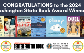 text reads: CONGRATULATIONS to the 2024 Washington State Book Award Winners! bookcovers for the seven winners are included: Meet Me Tonight in Atlantic City by Jane Wong, The Laughter by Sonora Jha, A Fever in the Heartland: The Ku Klux Klan’s Plot to Take Over America, and the Woman Who Stopped Them by Timothy Egan, I Sing the Salmon Home: Poems from Washington State edited by Rena Priest, Ploof by Ben Clanton and Andy Chou Musser, Duel by Jessixa Bagley, illustrated by Aaron Bagley, and Painted Devils by Margaret Owen